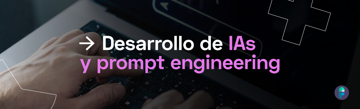 2 – Desarrollo de IAs y prompt engineering